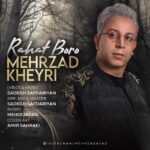 دانلود آهنگ مهرزاد خیری راحت برو